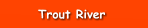Trout River