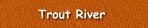 Trout River